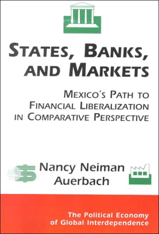 States, banks, and markets : Mexico's path to financial liberalization in comparative perspective