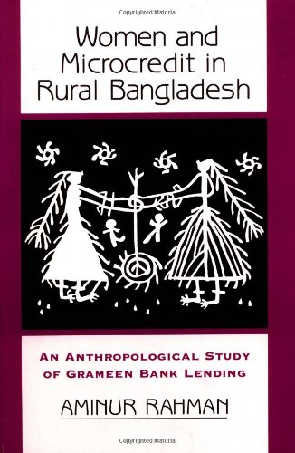 Women and microcredit in rural Bangladesh : anthropological study of the rhetoric and realities of Grameen Bank lending