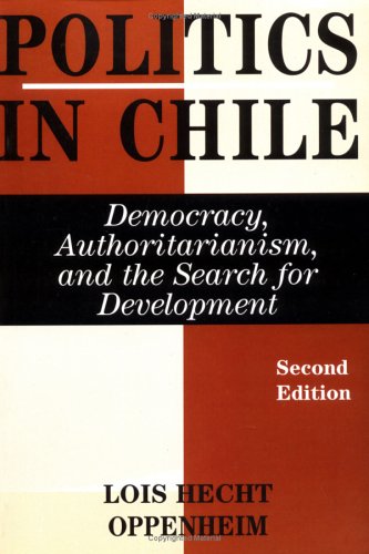 Politics in Chile : democracy, authoritarianism, and the search for development