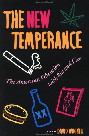 The new temperance : the American obsession with sin and vice