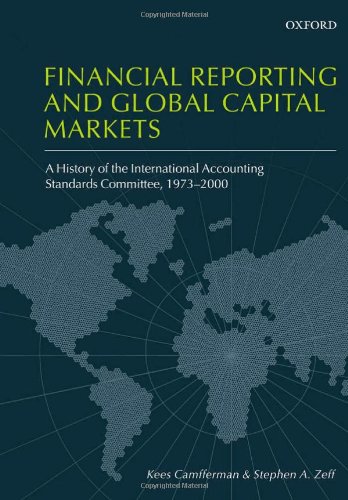 Financial reporting and global capital markets : a history of the International Accounting Standards Committee, 1973-2000