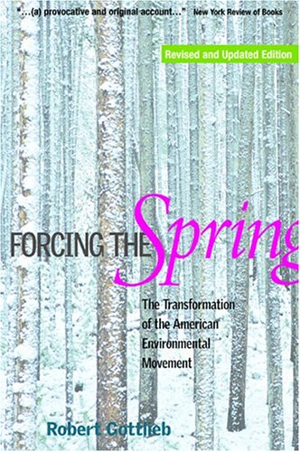 Forcing the spring : the transformation of the American environmental movement