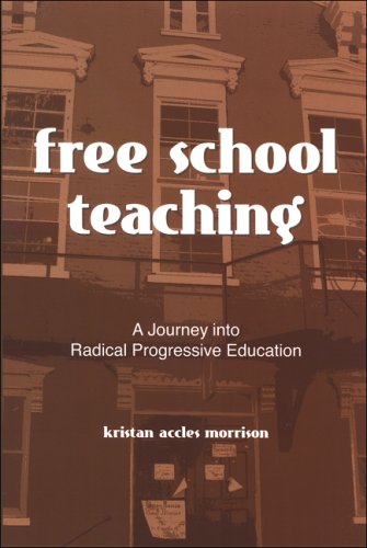 Free School Teaching : A Journey into Radical Progressive Education