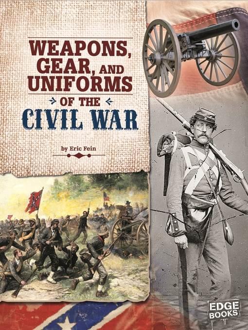 Weapons, Gear, and Uniforms of the Civil War