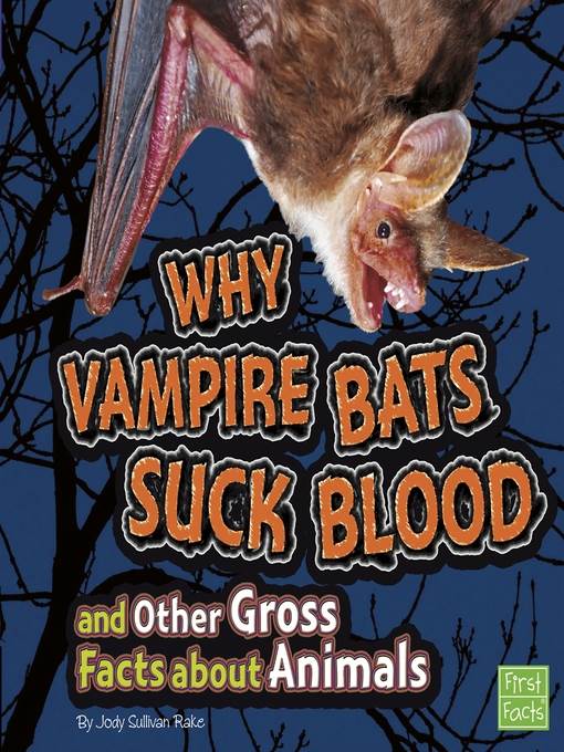 Why Vampire Bats Suck Blood and Other Gross Facts about Animals