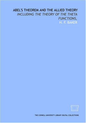 Abel's theorem and the allied theory including the theory of the theta functions,