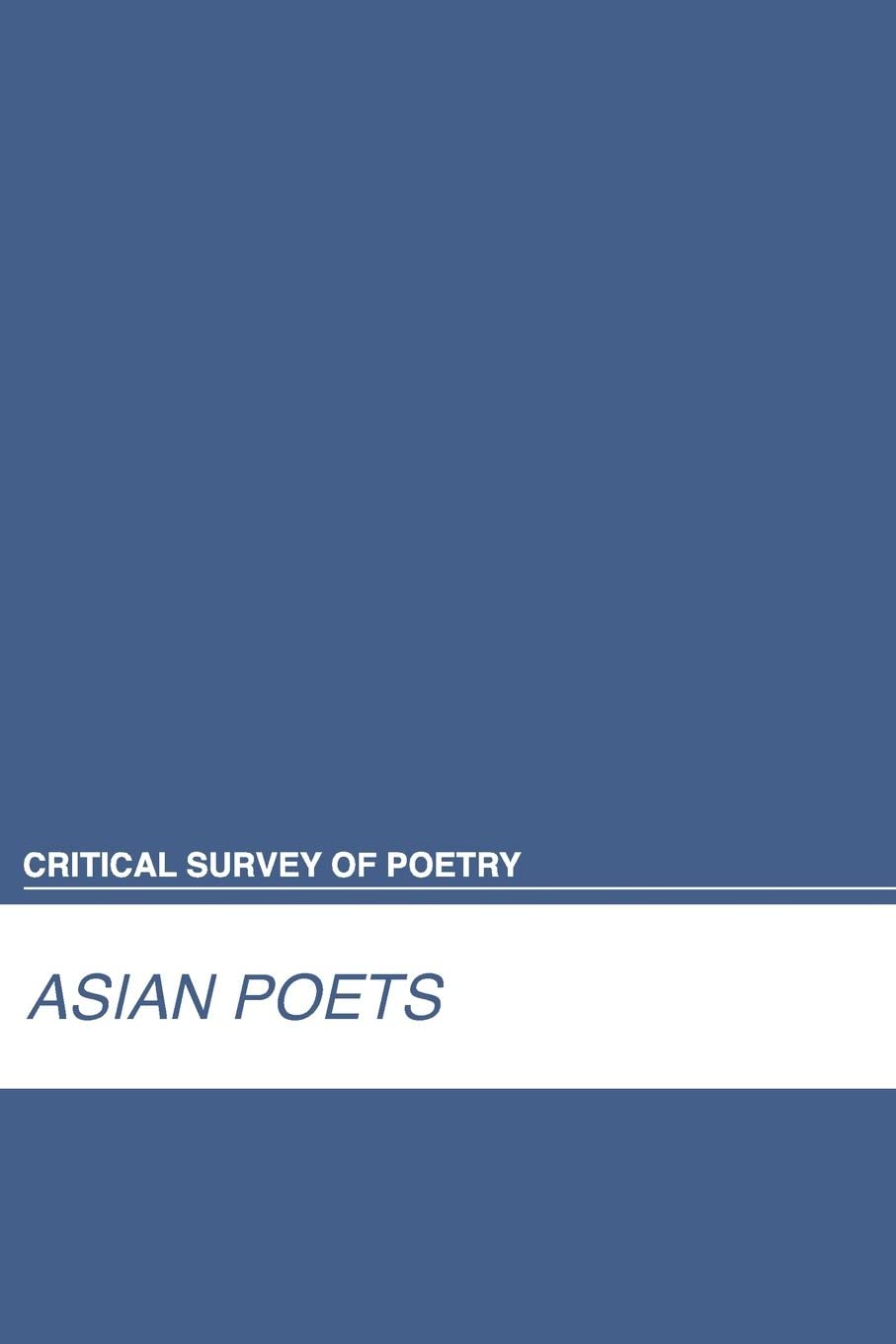 Critical Survey of Poetry: Asian Poets (Critical Survey of Poetry, Fourth Edition)