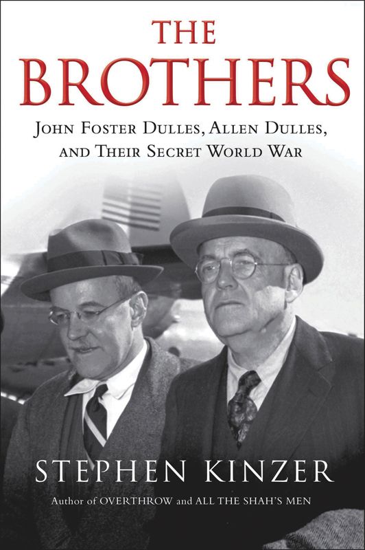 The Brothers--John Foster Dulles, Allen Dulles, and Their Secret World War