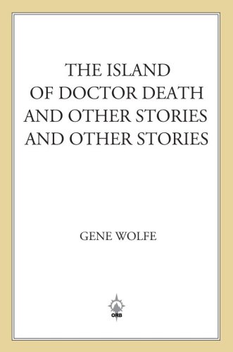 The Island of Dr. Death and Other Stories and Other Stories