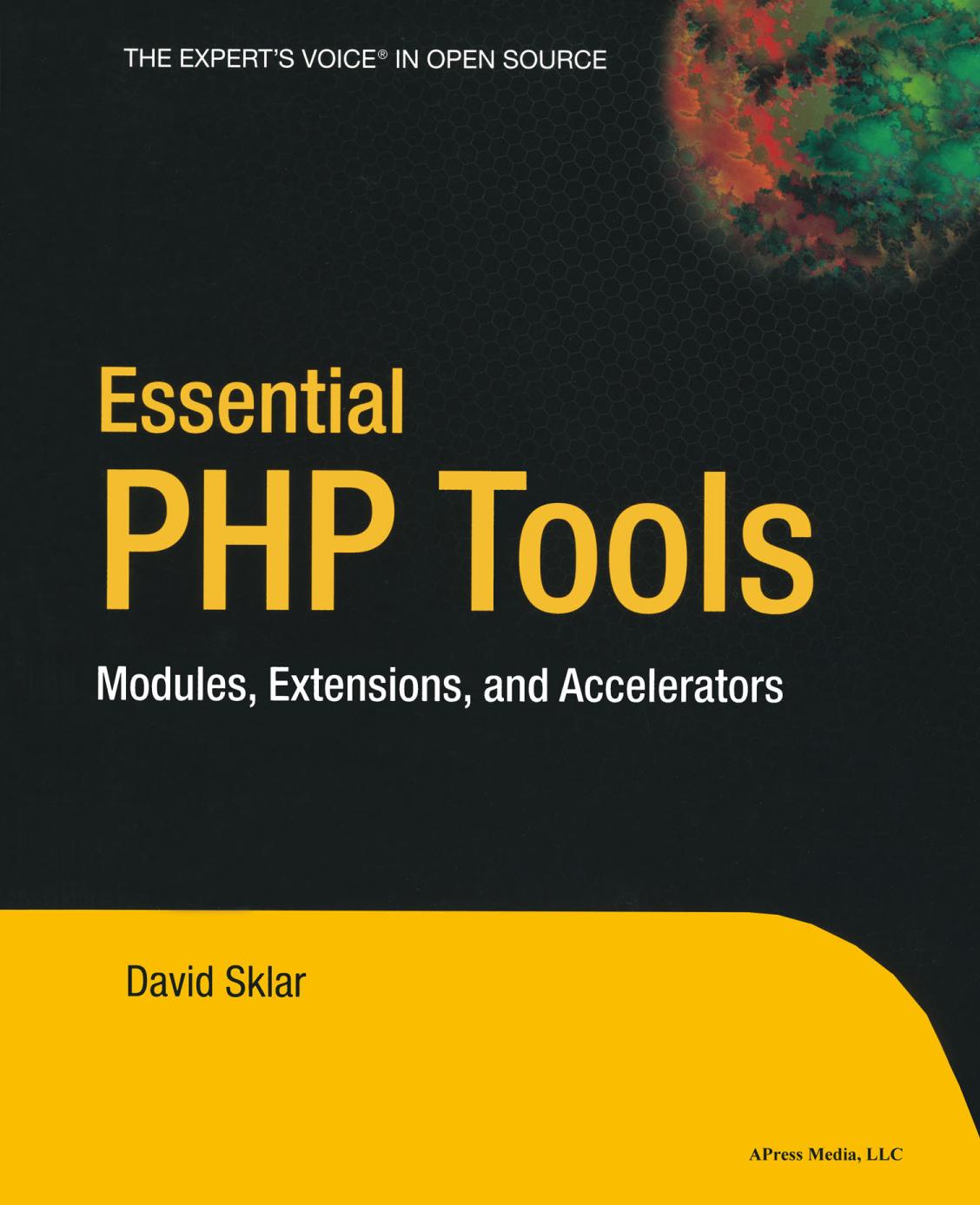 Essential PHP Tools : Modules, Extensions, and Accelerators.