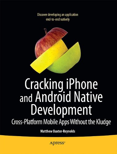 Cracking iPhone and Android Native Development Cross-Platform Mobile Apps Without the Kludge