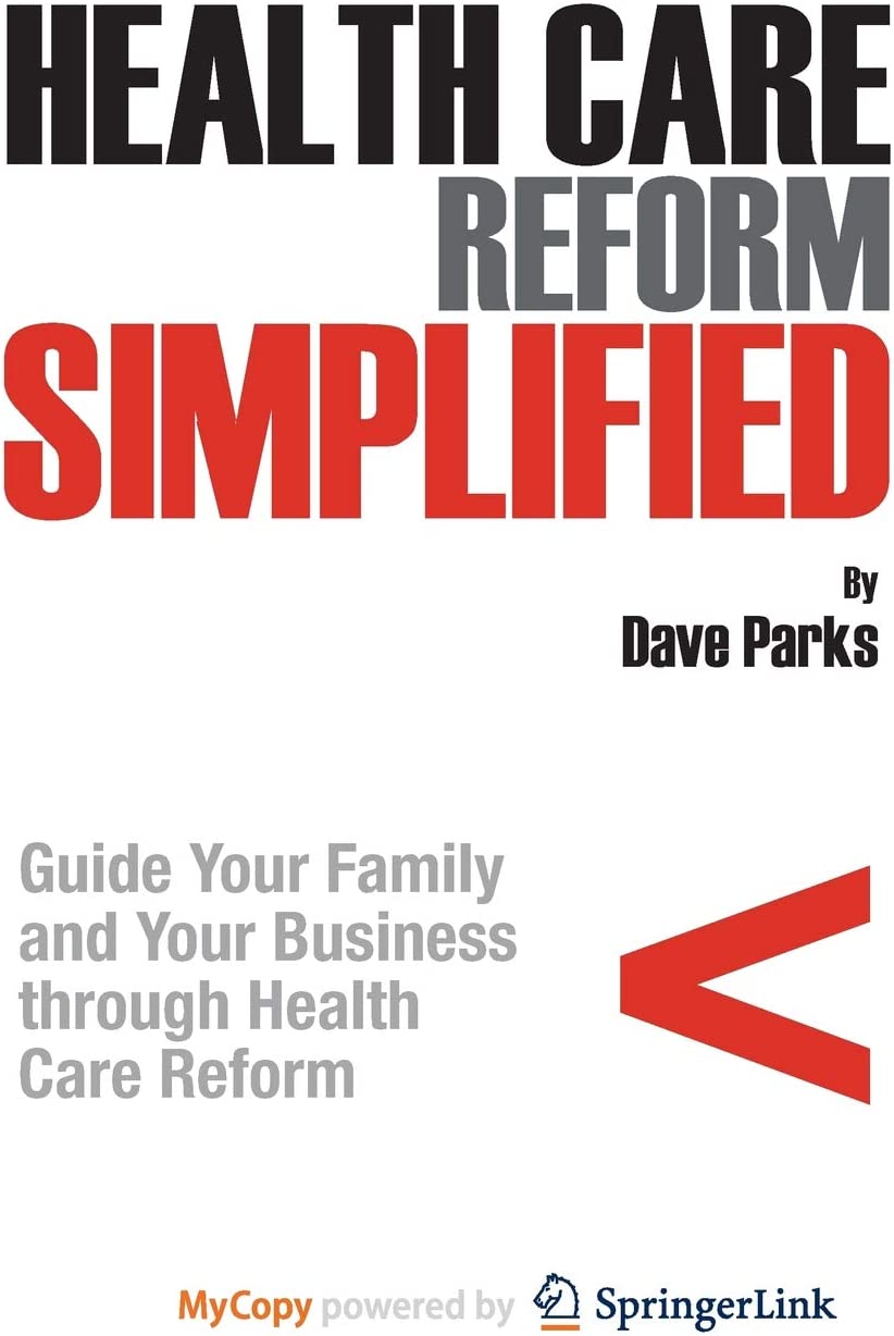 Health Care Reform Simplified: Guide Your Family and Your Business through Health Care Reform