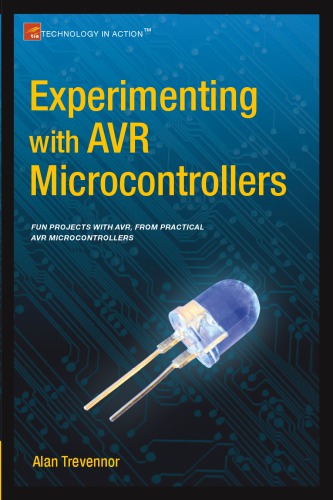 Practical AVR microcontrollers : games, gadgets, and home automation with the microcontroller used in the Arduino