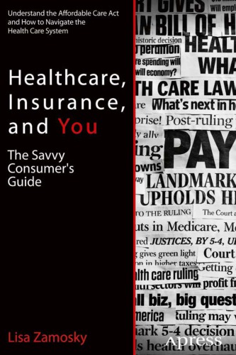 Healthcare, insurance, and you : the savvy consumer's guide