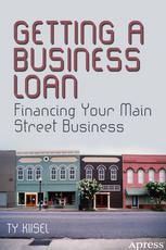 Getting a Business Loan : Financing Your Main Street Business