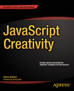 JavaScript creativity : exciting, creative, and intractive Javascript techniques for your projects