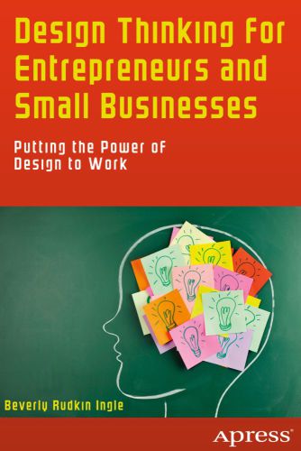 Design Thinking for Entrepreneurs and Small Businesses Putting the Power of Design to Work