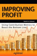 IMPROVING PROFIT USING CONTRIBUTION METRICS TO BOOST THE BOTTOM LINE