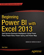 Beginning Power BI with Excel 2013 Self-Service Business Intelligence Using Power Pivot, Power View, Power Query, and Power Map