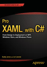 Pro XAML with C♯ : from design to deployment on WPF, Windows Store, and Windows Phone