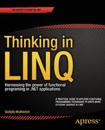 Thinking in LINQ : harnessing the power of functional programing in .NET applications