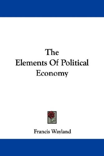 The Elements Of Political Economy