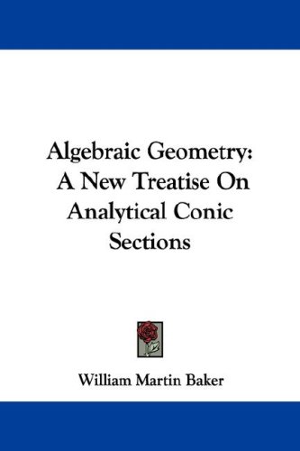 Algebraic geometry : a new treatise on analytical conic sections