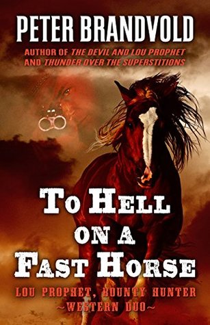 To Hell On A Fast Horse: A Western Duo (Lou Prophet, Bounty Hunter)