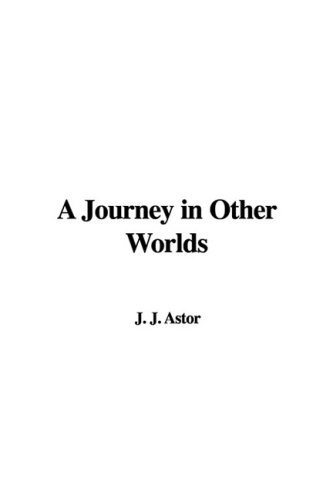 Journey in other worlds, a romance of the future by john jacob astor.