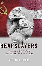 Bearslayers; The Rise and Fall of the Latvian National Communists