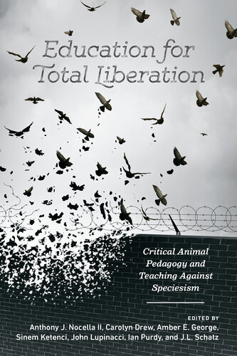 Education for Total Liberation; Critical Animal Pedagogy and Teaching Against Speciesism