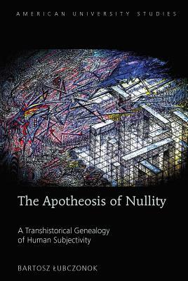 The Apotheosis of Nullity; A Transhistorical Genealogy of Human Subjectivity