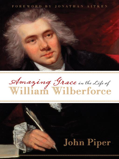 Amazing Grace in the Life of William Wilberforce (Foreword by Jonathan Aitken)