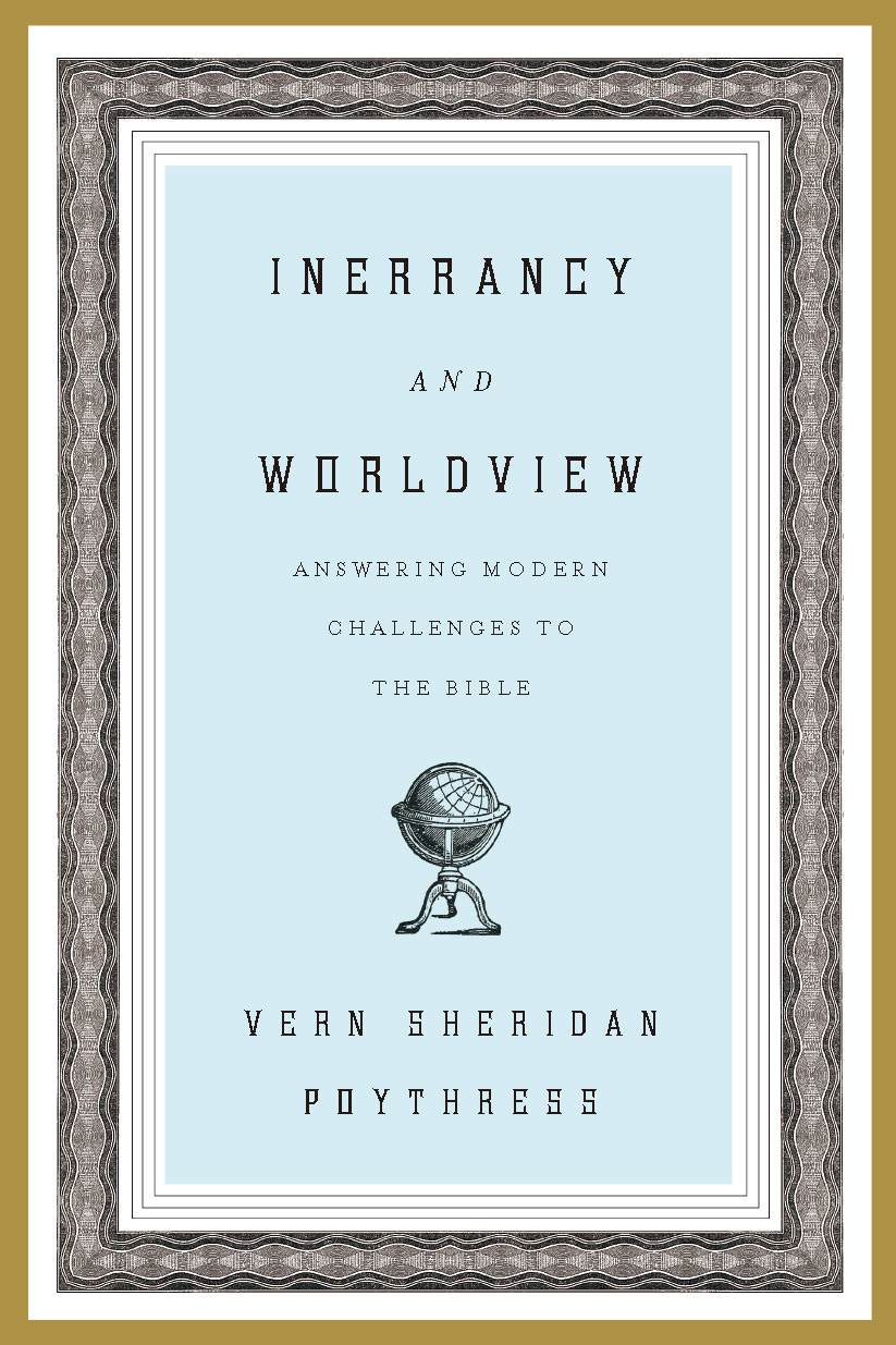 Inerrancy and Worldview : Answering Modern Challenges to the Bible.