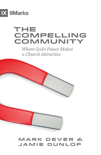 The compelling community : where God's power makes a church attractive