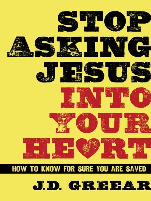 Stop Asking Jesus Into Your Heart