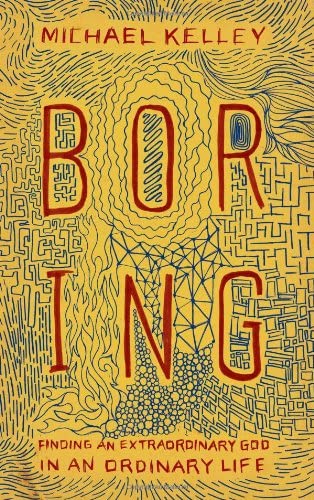 Boring: Finding an Extraordinary God in an Ordinary Life