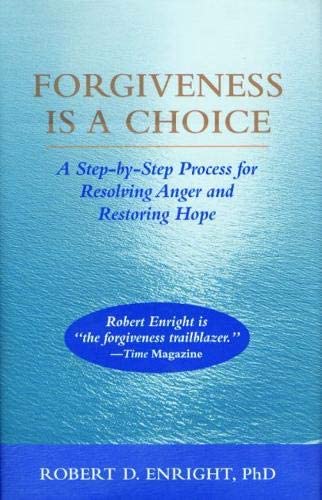 Forgiveness Is a Choice: A Step-by-Step Process for Resolving Anger and Restoring Hope