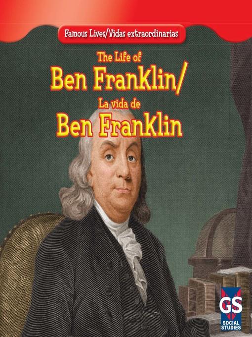 The Life of Ben Franklin / La vida de Benjamín Franklin