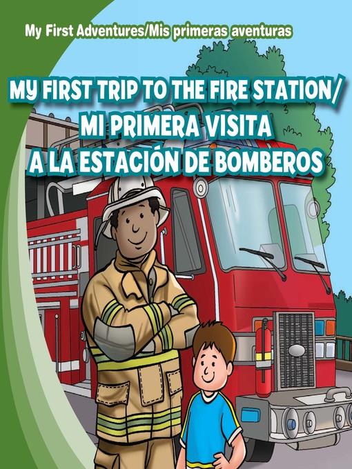 My First Trip to the Fire Station /Mi primera visita a la estación de bomberos