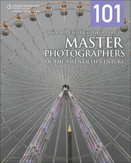 101 Quick And Easy Ideas Taken From The Master Photographers Of The Twentieth Century (First Edition)