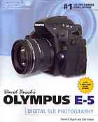 David Busch's Olympus E-5 Guide to Digital SLR Photography