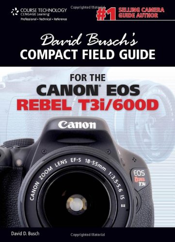 David Busch's Compact Field Guide for the Canon EOS Rebel T3i/600d