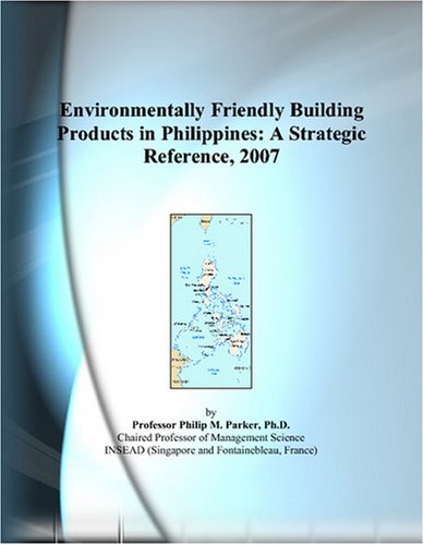 Environmentally friendly building products in Philippines : a strategic reference, 2007