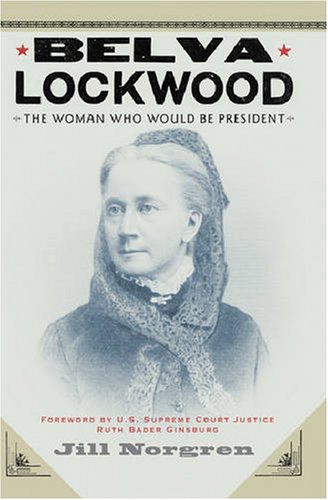 Belva Lockwood : the woman who would be president