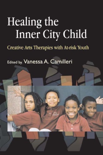 Healing the inner city child : creative arts therapies with at-risk youth