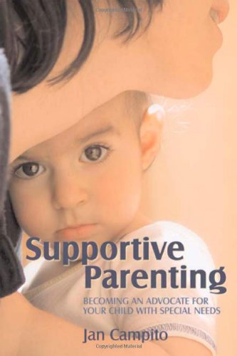 Supportive parenting : becoming an advocate for your child with special needs