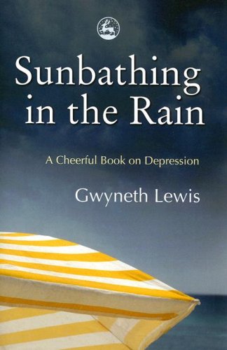 Sunbathing in the rain : a cheerful book about depression