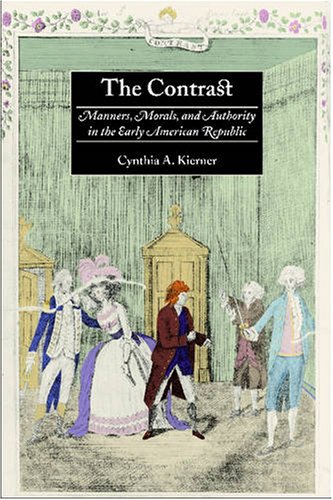 The contrast : manners, morals, and authority in the early American republic