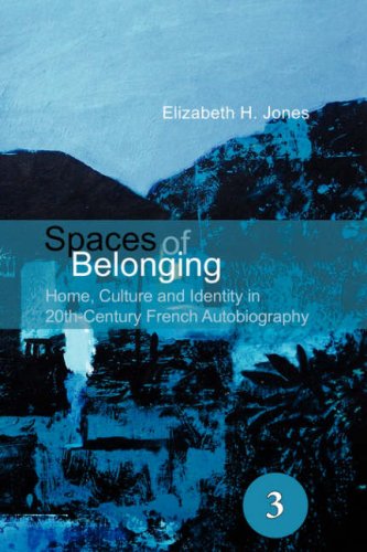 Spaces of belonging : home, culture, and identity in 20th century French autobiography